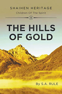 The Hills of Gold: Shaihen Heritage Children of the Spirit: Volume II - Paperback