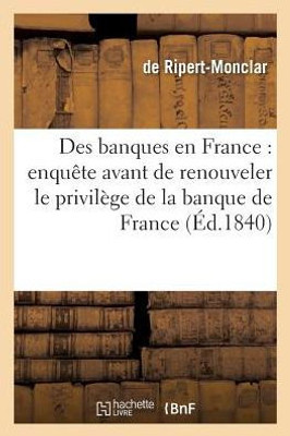 Des banques en France: enquête avant de renouveler le privilège de la banque de France (Savoirs Et Traditions) (French Edition)