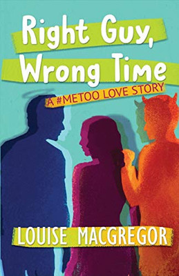 Right Guy, Wrong Time: A #MeToo Love Story