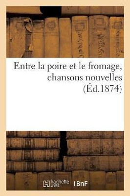 Entre la poire et le fromage, chansons nouvelles (French Edition)