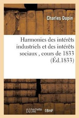 Harmonies des intérêts industriels et des intérêts sociaux , cours de 1833 (Savoirs Et Traditions) (French Edition)