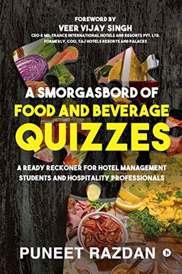 A Smorgasbord of Food and Beverage Quizzes: A Ready Reckoner for Hotel Management Students and Hospitality Professionals