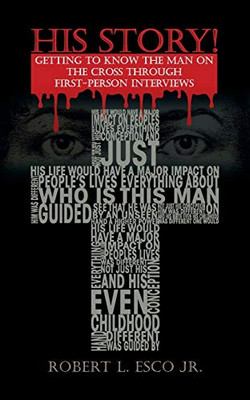 His Story!: Getting to Know the Man on the Cross Through First-Person Interviews