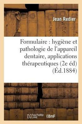 Formulaire de l'hygiène et de la pathologie de l'appareil dentaire: avec les applications (Sciences) (French Edition)