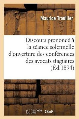 Discours prononcé à la séance solennelle d'ouverture des conférences des avocats stagiaires Grenoble (Generalites) (French Edition)