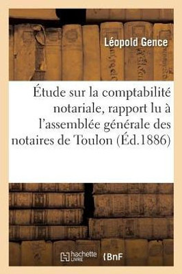 Étude sur la comptabilité notariale, rapport lu à l'assemblée générale des notaires de Toulon Var (Sciences Sociales) (French Edition)