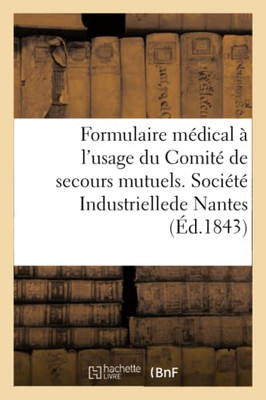Formulaire médical à l'usage du Comité de secours mutuels. Société Industrielle de Nantes (French Edition)