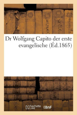 Dr Wolfgang Capito der erste evangelische (Éd.1865) (French Edition)