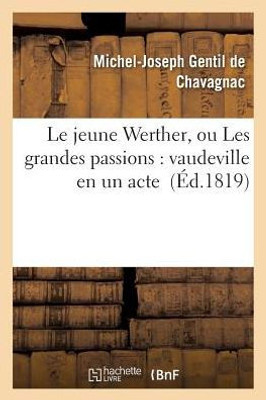 Le jeune Werther, ou Les grandes passions: vaudeville en un acte (Litterature) (French Edition)