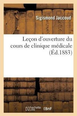 Leçon d'ouverture du cours de clinique médicale (Sciences) (French Edition)