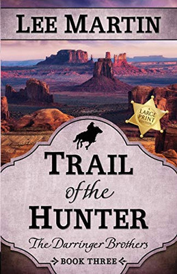 Trail of the Hunter: The Darringer Brothers Book Three, Large Print Edition