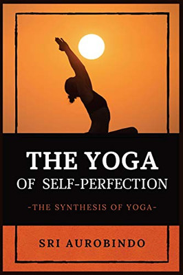 The Yoga of Self-Perfection: The Synthesis of Yoga - Paperback