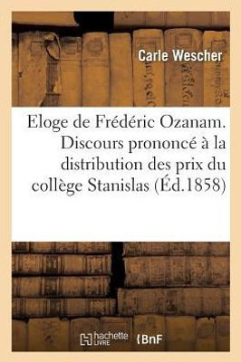 Eloge de Frédéric Ozanam. Discours prononcé à la distribution des prix du collège Stanislas (Histoire) (French Edition)