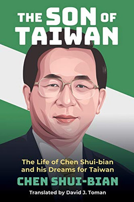 The Son of Taiwan: The Life of Chen Shui-bian and his Dreams for Taiwan - Paperback