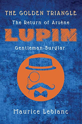 The Golden Triangle: The Return of Arsène Lupin, Gentleman-Burglar - Paperback