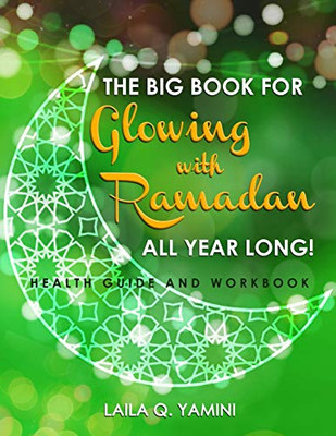 The Big Book for Glowing with Ramadan All Year Long: Health Guide and Workbook
