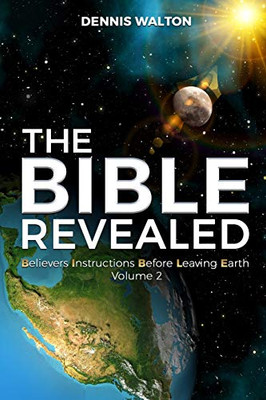 The Bible Revealed: Believers Instructions Before Leaving Earth Volume 2 - Paperback