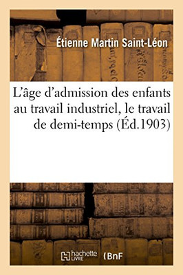 L'âge d'admission des enfants au travail industriel, le travail de demi-temps (French Edition)