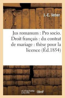 Jus romanum: Pro socio. - Droit français : du contrat de mariage : thèse pour la licence (Sciences Sociales) (French Edition)