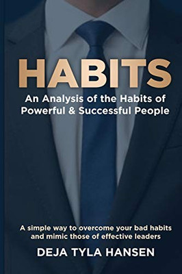 Habits: An Analysis of the Habits of Powerful & Successful People: An Analysis of the Habits of Powerful & Successful People