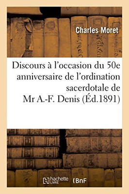 Discours à l'occasion du cinquantième anniversaire de l'ordination sacerdotale de Mr A.-F. Denis (French Edition)