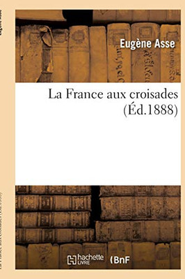 La France aux croisades (French Edition)