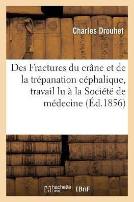 Des Fractures du crâne trépanation céphalique, travail lu à la Société de médecine de Bordeaux (Sciences) (French Edition)