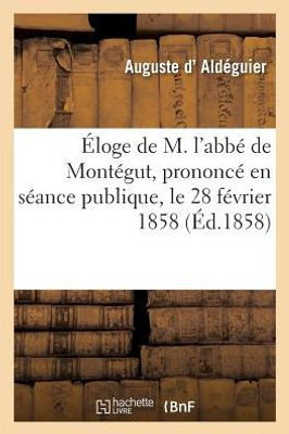 Éloge de M. l'abbé de Montégut, prononcé en séance publique, le 28 février 1858 (Generalites) (French Edition)
