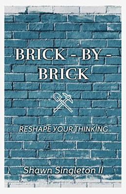 Brick - by - Brick: Reshape Your Thinking