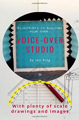Blueprints to Building Your Own Voice–Over Studio: For under $500!