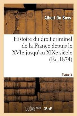 Histoire du droit criminel de la France depuis le XVIe jusqu'au XIXe siècle T02 (Sciences Sociales) (French Edition)