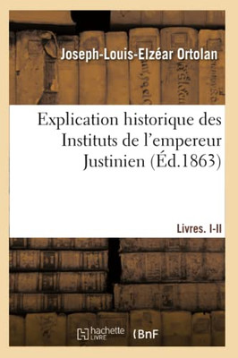Explication historique des Instituts de l'empereur Justinien (French Edition)