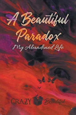 A Beautiful Paradox: My Abandoned Life