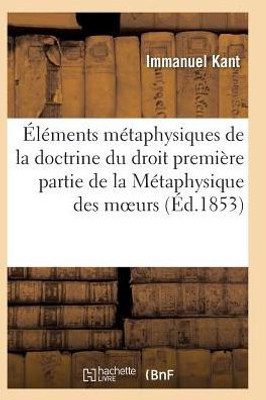 Éléments métaphysiques de la doctrine du droit première partie de la Métaphysique des moeurs (Sciences Sociales) (French Edition)