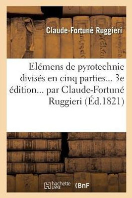 Elémens de pyrotechnie divisés en cinq parties. 3e édition (French Edition)