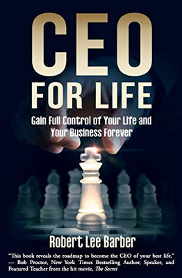 CEO for Life: Gain Full Control of Your Life and Your Business Forever