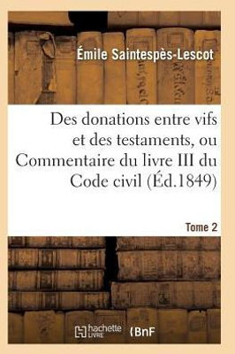 Des donations entre vifs et des testaments, ou Commentaire du livre III du Code civil T02 (Sciences Sociales) (French Edition)