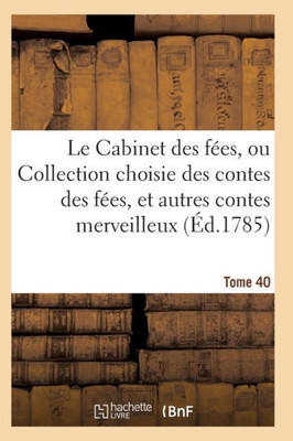 Le Cabinet des fées, ou Collection choisie des contes des fées, et autres contes merveilleux T40 (Litterature) (French Edition)
