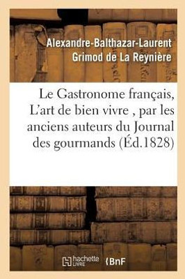 Le Gastronome français, ou L'art de bien vivre, par les anciens auteurs du Journal des (Savoirs Et Traditions) (French Edition)