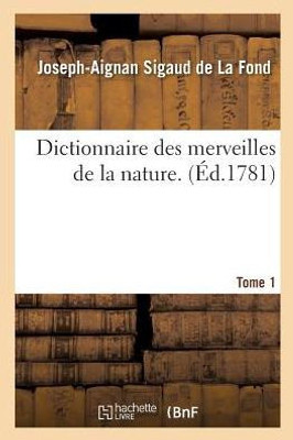 Dictionnaire des merveilles de la nature. Tome 1 (Sciences) (French Edition)