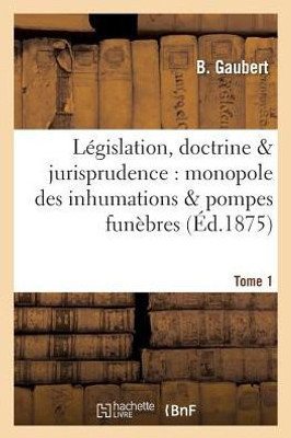 Législation, doctrine jurisprudence: monopole des inhumations pompes funèbres Tome 1 (Sciences Sociales) (French Edition)