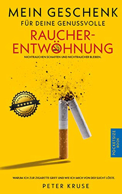 Mein Geschenk für deine genussvolle Raucherentwöhnung: Warum ich zur Zigarette griff und wie ich mich von der Sucht löste. Nichtrauchen schaffen und Nichtraucher bleiben. (German Edition)