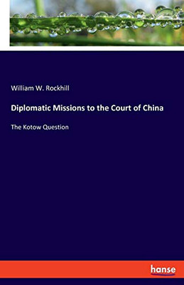 Diplomatic Missions to the Court of China: The Kotow Question