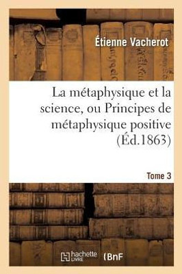 La métaphysique et la science, ou Principes de métaphysique positive. Tome 3 (Philosophie) (French Edition)