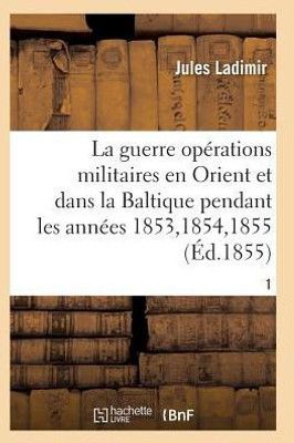 La guerre, histoire complète des opérations militaires en Orient et dans la Baltique T01 (Sciences Sociales) (French Edition)