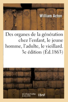 Des organes de la génération chez l'enfant, le jeune homme, l'adulte et le vieillard (French Edition)