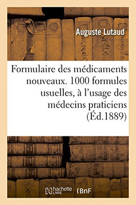 Formulaire des médicaments nouveaux.1000 formules usuelles, à l'usage des médecins praticiens (French Edition)