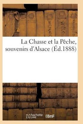 La Chasse et la Pêche, souvenirs d'Alsace (Histoire) (French Edition)
