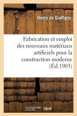 Fabrication et emploi des nouveaux matériaux artificiels pour la construction moderne (Savoirs Et Traditions) (French Edition)