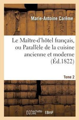 Le Maître-d'hôtel français, ou Parallèle de la cuisine ancienne et moderne. Tome 2 (Sciences Sociales) (French Edition)